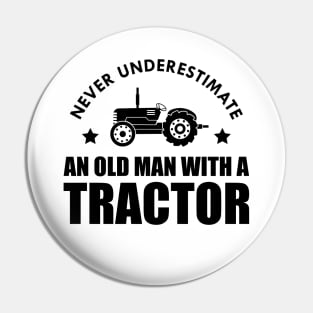 Farmer - Never underestimate an old man with a tractor Pin