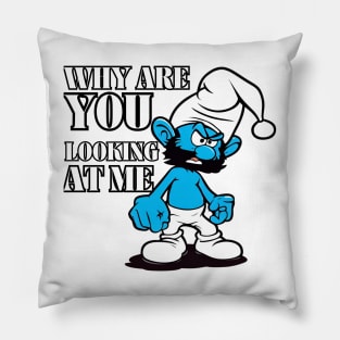 angry smurf : why are you looking at me Pillow