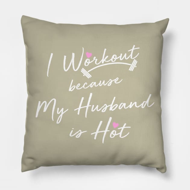 I Workout Because My Husband is Hot Pillow by The Printee Co