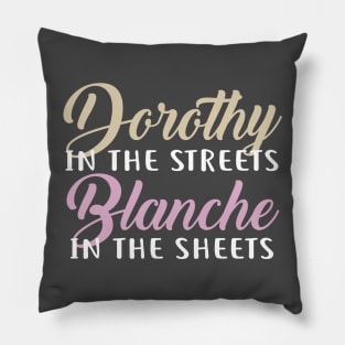 Dorothy in the streets, Blanche in the sheets Pillow