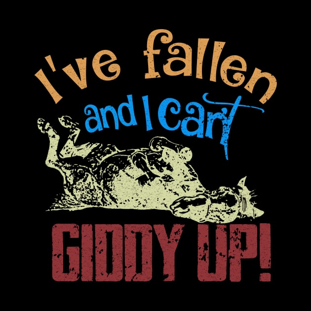 I'VE FALLEN AND I CAN'T GIDDY UP by JohnetteMcdonnell