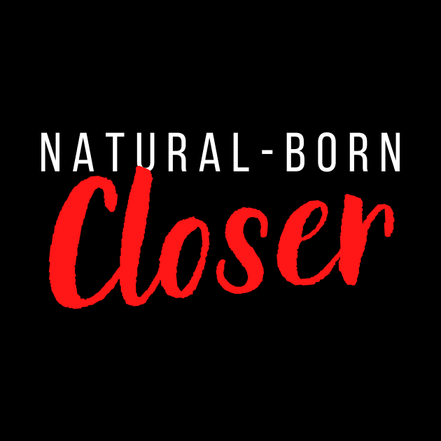 Natural-Born Closer by Closer T-shirts