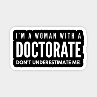 I'm A Woman With A Doctorate Don't Underestimate Me - Doctor Magnet