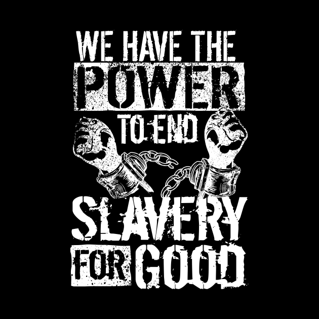 'The Power To End Slavery For Good' Human Trafficking Shirt by ourwackyhome