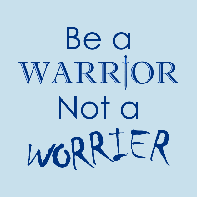 Be a Warrior Not a Worrier by Defenestration Nation