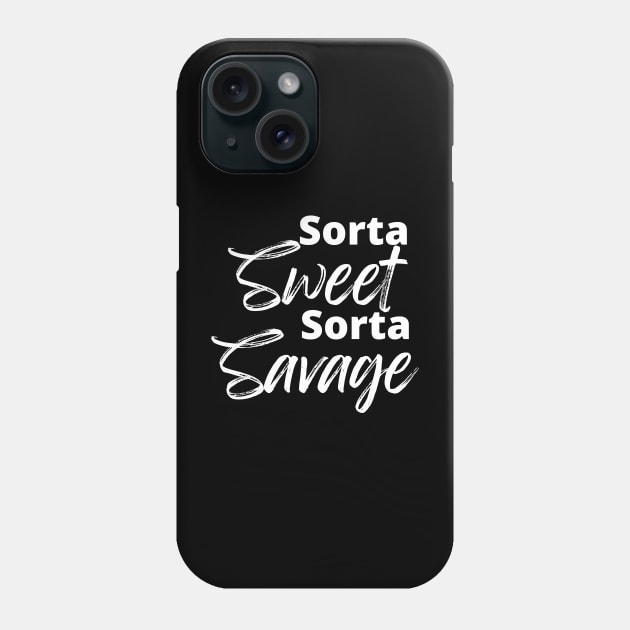 Sorta Sweet Sorta Savage, Funny Sarcastic Quote. Phone Case by That Cheeky Tee