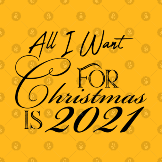 All I Want For Christmas Is 2021  All I Want For Christmas Is 2021  T