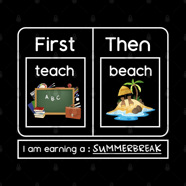 I Am Earning A SummerBreak Teach Then Beach by OialiCreative