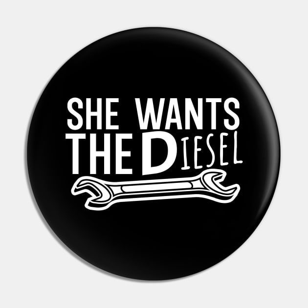 She wants the diesel Pin by maxcode