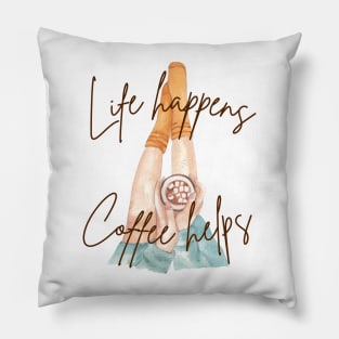 Life happens, coffee helps Pillow