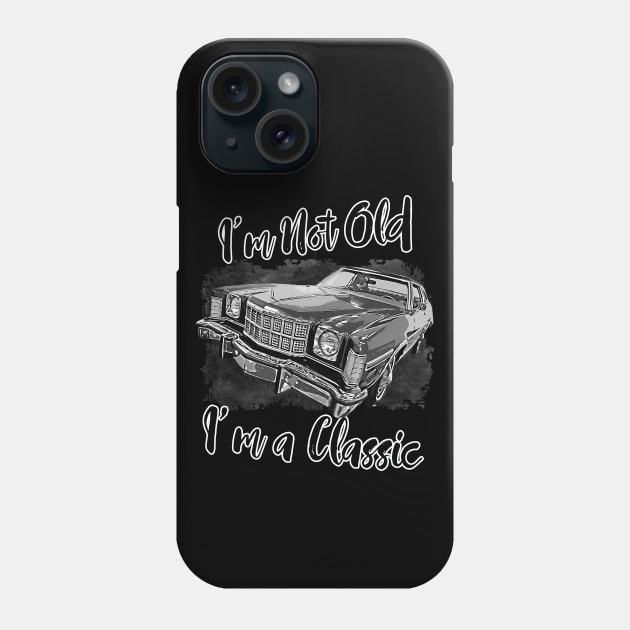 I'm Not Old I'm Classic Funny Car Graphic - Mens & Womens T-Shirt Phone Case by aeroloversclothing