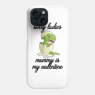 Kids Sorry Girls Mommy Is My Valentine Dino Phone Case