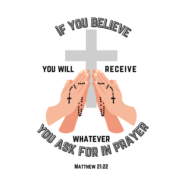 If you believe you will receive whatever you ask for in prayer by Mr.Dom store