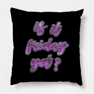 Is it friday yet? Pillow