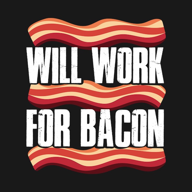 Will Work For Bacon Funny Bacon Gift by CatRobot