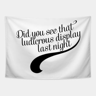 Did you see that ludicrous display last night? Tapestry