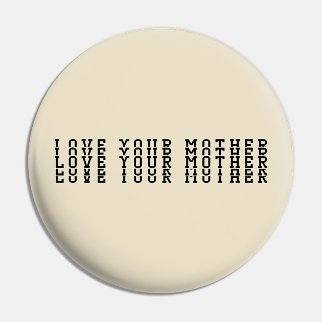 love your mother Pin by equiliser