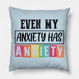 Even my anxiety has anxiety Pillow