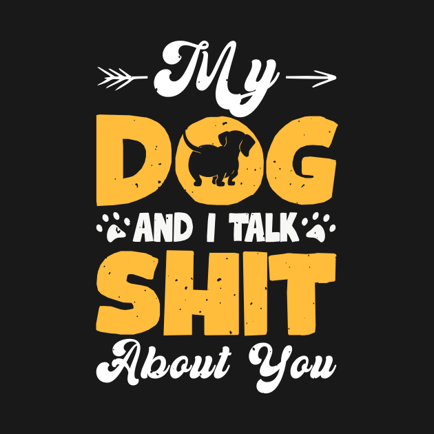 My Dog And I Talk Shit About You T shirt For Women T-Shirt by Xamgi