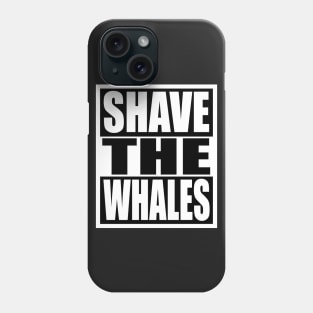 Shave the Whales Phone Case