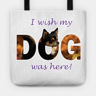 I wish my dog was here - Chihuahua oil painting word art Tote