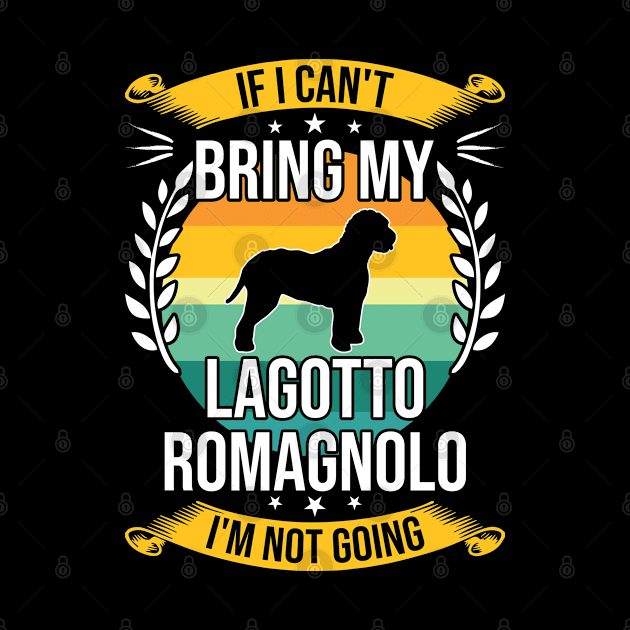 If I Can't Bring My Lagotto Romagnolo Funny Dog Lover Gift by DoFro