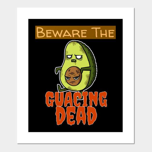 Beware The Guacing Dead Avocado Halloween Meme The Walking Dead Parody Poster E Stampa Artistica Teepublic It