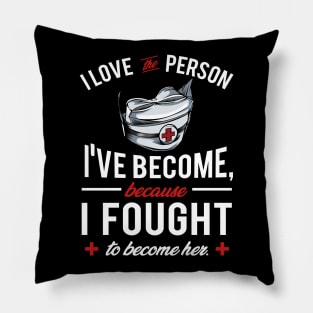 Nurse - I Love The Person I've Become Pillow