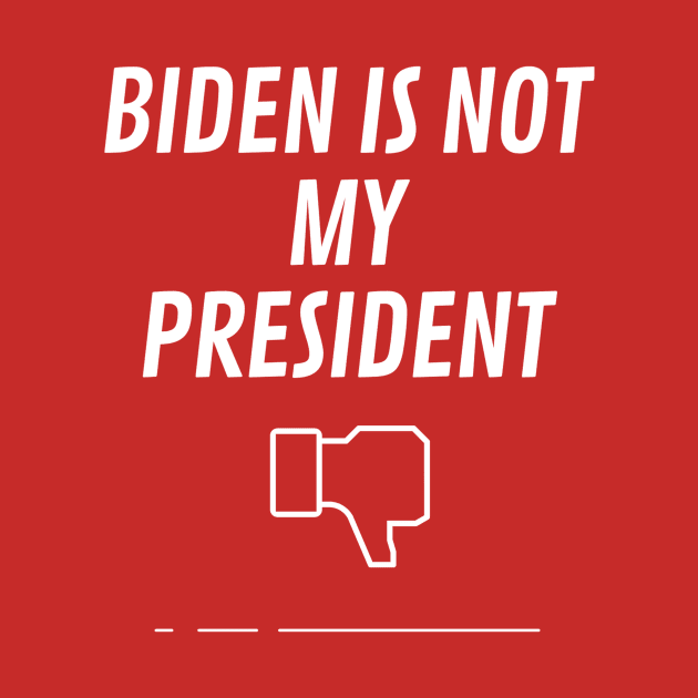 Biden Is Not My President by QUENSLEY SHOP