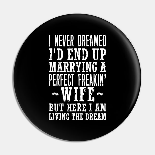 I NEVER DREAMED I'D END UP MARRYING A PERFECT FREAKIN' WIFE BUT HERE I AM LIVING THE DREAM Pin by HelloShop88