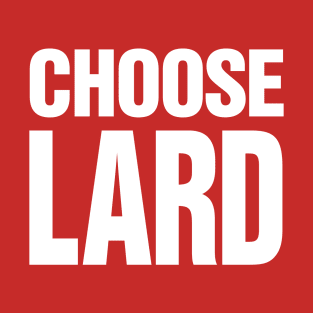 Choose Lard - White on dark version T-Shirt