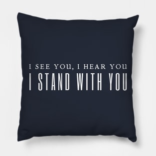 I See You I Hear You I Stand With You Pillow