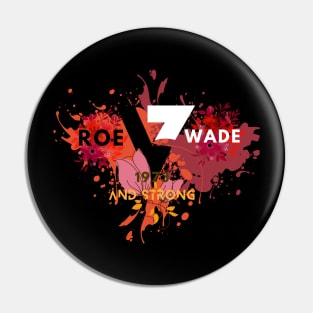 ROE V WADE 1973 AND STRONG Pin