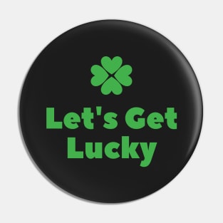 Let's Get Lucky Pin