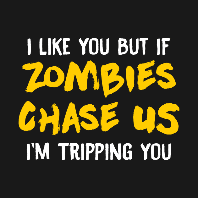 I Like You But If Zombies Chase Us Im Tripping You by theperfectpresents