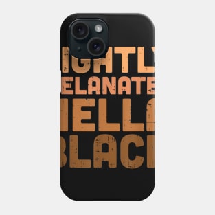 Lightly Melanated Hella Black Melanin African Pride Gift T shirt Phone Case