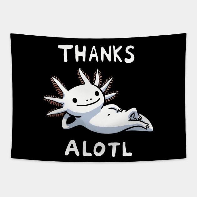 Thanks a lot Axolotl (Back Print) Tapestry by DoodleDashDesigns