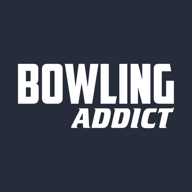 Bowling Addict by AnnoyingBowlerTees