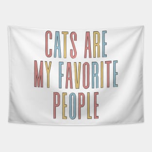 Cats Are My Favorite People - Cute Funny Cat Quote Tapestry