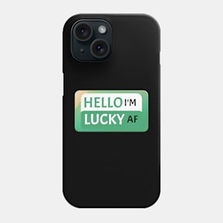 St Patrick's Day Fun Gift Idea Hello I'm Lucky AF St Paddy's Day Phone Case