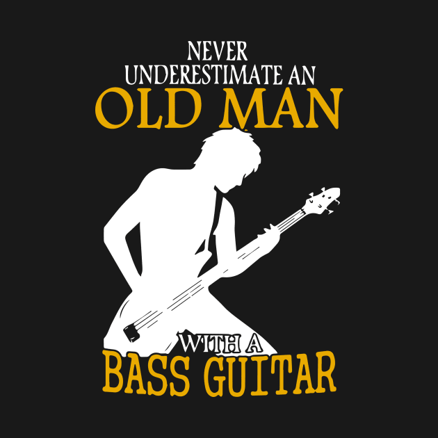 Never Underestimate An Old Man With A Bass Guitar gift by LutzDEsign