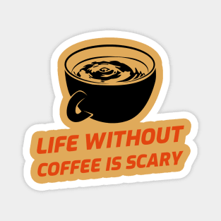 Life Without Coffee Is Scary Magnet