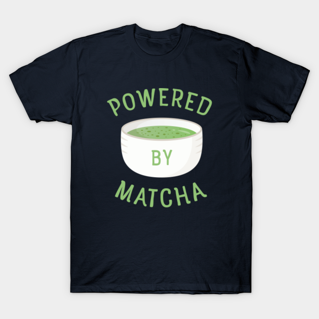 Powered By Match - Cool Green Tea Lover Slogan - Matcha Tea - T-Shirt