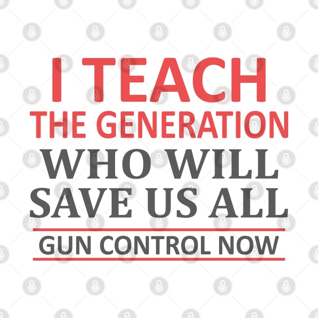 Teacher Gun Control Now Anti Gun T Shirt by Mas Design