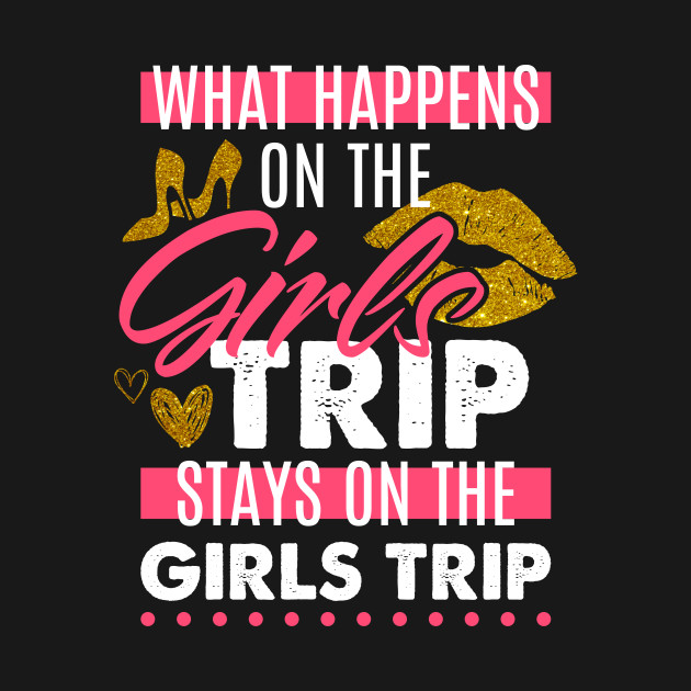 Discover Funny What Happens On The Girls Trip Stays On The Girls Trip - Girls Trip - T-Shirt