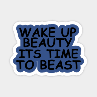 wake up beauty it's time to beast 1 Magnet