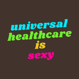 Universal healthcare is sexy T-Shirt