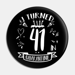 I Turned 41 In Quarantine Pin