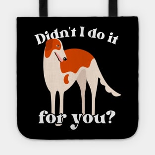 Didn't I Do It For You Borzoi Tote