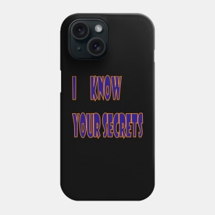 I Know Your Secrets Phone Case